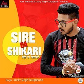 Sire Da Shikari Lucky Singh Durgapuria mp3 song download, Sire Da Shikari Lucky Singh Durgapuria full album