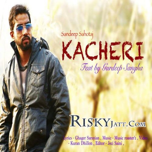 Kacheri (Ft Gurdeep Sangha) Sandeep Sahotaj mp3 song download, Kacheri Sandeep Sahotaj full album