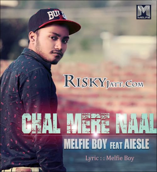Chal Mere Naal Ft. Aiesle Melfie Boy mp3 song download, Chal Mere Naal Melfie Boy full album