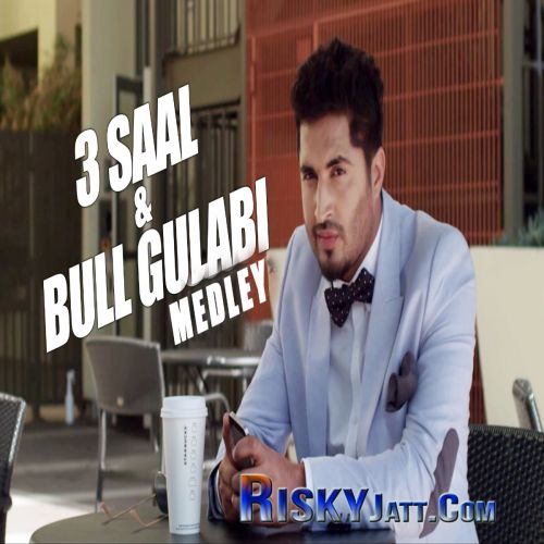 3 Saal And Bull Gulabi Medley Jassi Gill mp3 song download, 3 Saal And Bull Gulabi Medley Jassi Gill full album
