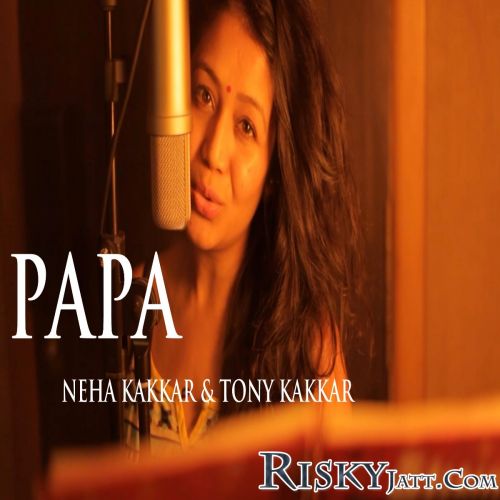 Papa - Father Day Special Song Neha Kakkar, Tony Kakkar mp3 song download, Papa - Father Day Special Song Neha Kakkar, Tony Kakkar full album