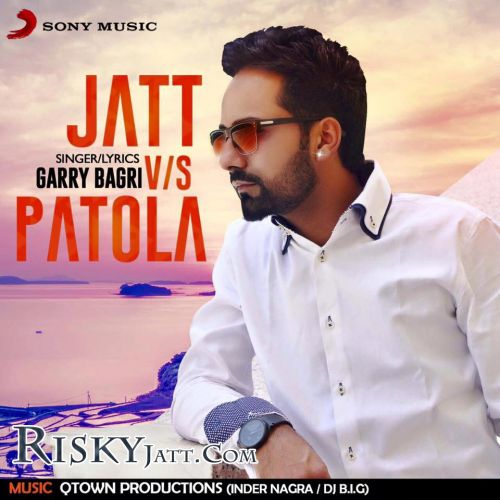 Jatt Garry Bagri mp3 song download, Jatt Vs Patola Garry Bagri full album