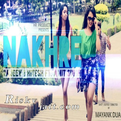 Nakhre Ft. Amit Singh Rajeev, Hitesh mp3 song download, Nakhre Rajeev, Hitesh full album