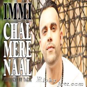 Chal Mere Naal Ft TaZzZ Immi mp3 song download, Chal Mere Naal Immi full album