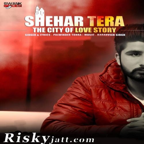 Shehar Tera Palwinder Tohra mp3 song download, Shehar Tera Palwinder Tohra full album