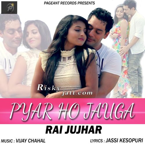 Pyar Ho Jauga Rai Jujhar mp3 song download, Pyar Ho Jauga Rai Jujhar full album