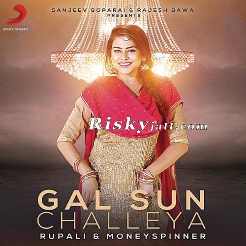 Gal Sun Challeya Ft MoneySpinner Rupali mp3 song download, Gal Sun Challeya Rupali full album