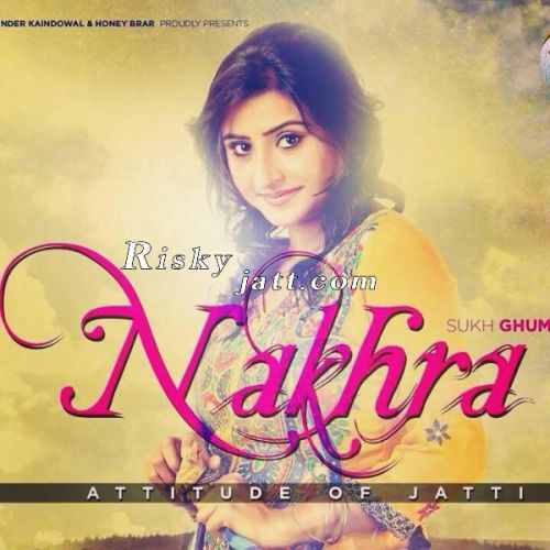 Nakhra Sukh Ghuman mp3 song download, Nakhra Sukh Ghuman full album