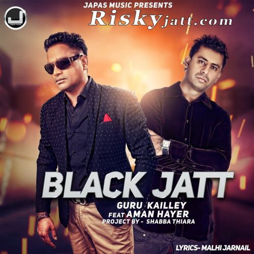 Black Jatt feat Aman Hayer Guru Kailley mp3 song download, Black Jatt Guru Kailley full album