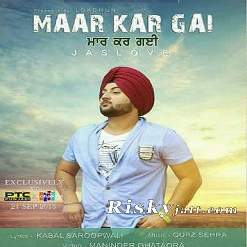 Maar Kar Gayi Ft Gupz Sehra Jaslove mp3 song download, Maar Kar Gayi Jaslove full album