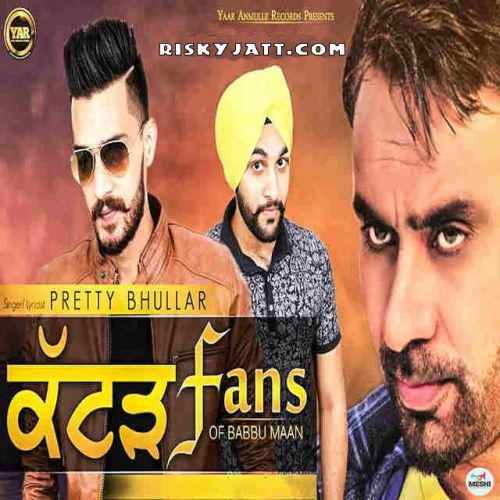 Katad Fans Of Babbu Maan Pretty Bhullar mp3 song download, Katad Fans Of Babbu Maan Pretty Bhullar full album