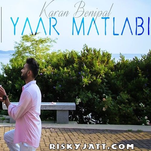 Yaar Matlabi Ft B Praak Karan Benipal mp3 song download, Yaar Matlabi Karan Benipal full album