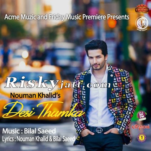 Desi Thumka Ft  Bilal Saeed Nouman Khalid mp3 song download, Desi Thumka Nouman Khalid full album