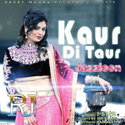 Kaur Di Taur Ft J Star Jazzleen mp3 song download, Kaur Di Taur Jazzleen full album