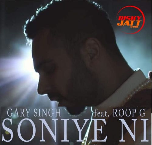 Soniye Ni ft Roop G Gary Singh mp3 song download, Soniye Ni Gary Singh full album