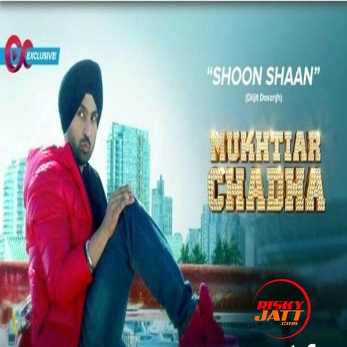 Shoon Shaan (Mukhtiar Chadha) Diljit Dosanjh mp3 song download, Shoon Shaan (Mukhtiar Chadha) Diljit Dosanjh full album