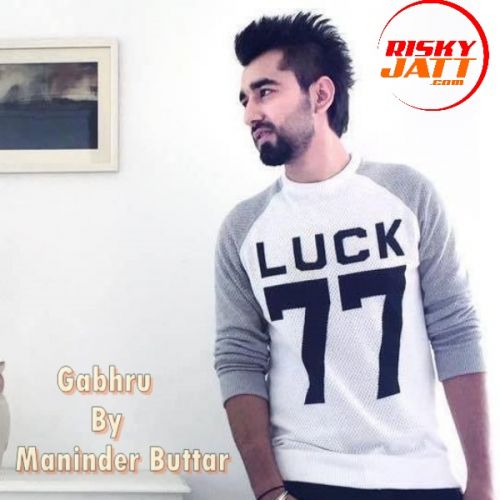 Gabhru Maninder Buttar mp3 song download, Gabhru Maninder Buttar full album
