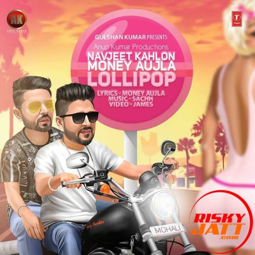 Lollipop Ft Money Aujla Navjeet Kahlon mp3 song download, Lollipop Navjeet Kahlon full album