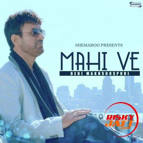 Mahi Ve Debi Makhsoospuri mp3 song download, Mahi Ve Debi Makhsoospuri full album