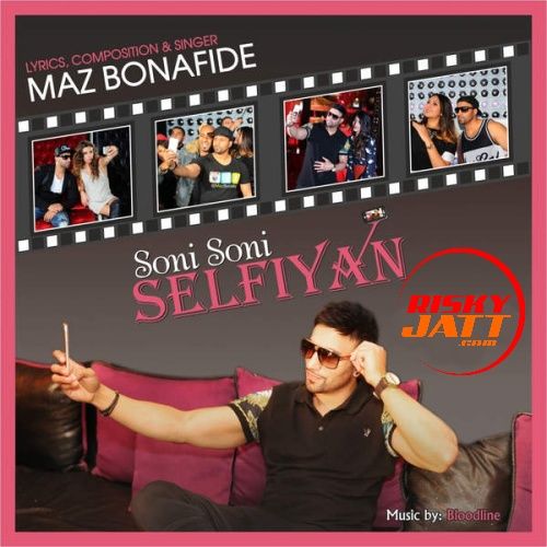 Soni Soni Selfiyan Maz Bonafide mp3 song download, Soni Soni Selfiyan Maz Bonafide full album