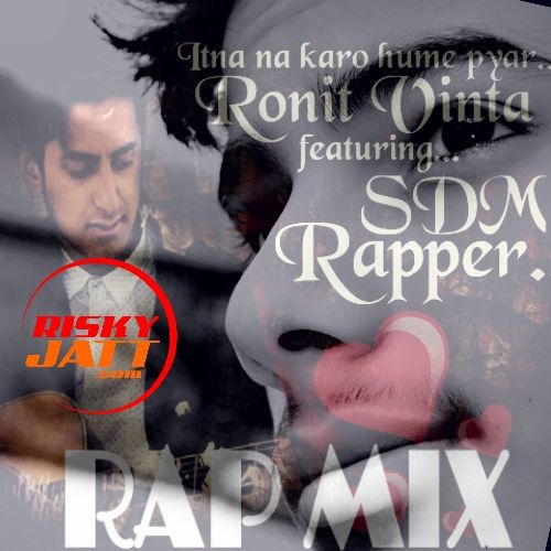 Itna Na Karo Hume Pyaar Ronit Vinta, SDM Rapper mp3 song download, Itna Na Karo Hume Pyaar Ronit Vinta, SDM Rapper full album