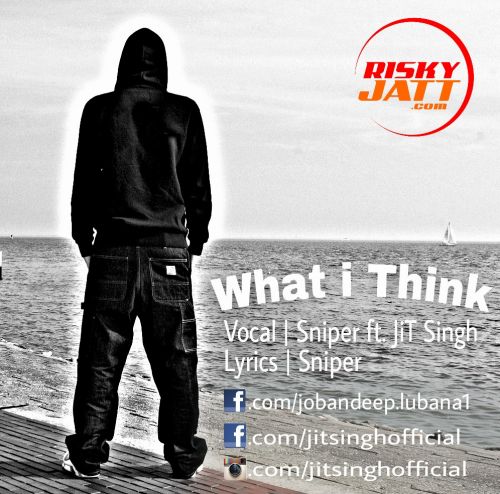 What I Think Sniper, JiT Singh mp3 song download, What i Think Sniper, JiT Singh full album