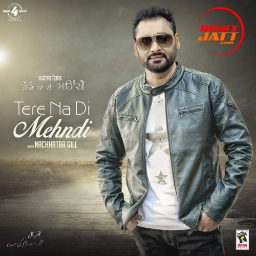 Jatt Brand Nachhatar Gill mp3 song download, Tere Na Di Mehndi Nachhatar Gill full album