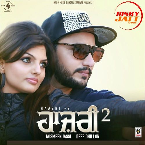 Aja Ni Nede Aja Deep Dhillon, Jaismeen Jassi mp3 song download, Haazri 2 Deep Dhillon, Jaismeen Jassi full album