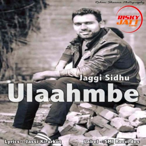 Ulaahmbe Jaggi Sidhu mp3 song download, Ulaahmbe Jaggi Sidhu full album