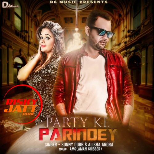 Party Ke Parindey Sunny Dubb, Alisha Arora mp3 song download, Party Ke Parindey Sunny Dubb, Alisha Arora full album