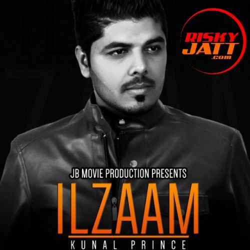 Ilzam Ft. Jatinder Jeetu Kunal Prince mp3 song download, Ilzam Kunal Prince full album