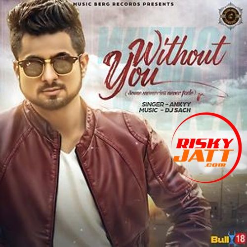 Without You Ankyy mp3 song download, Without You Ankyy full album