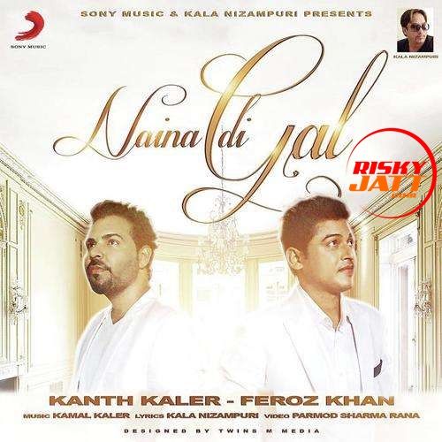 Naina Di Gal Feroz Khan, Kanth Kaler mp3 song download, Naina Di Gal Feroz Khan, Kanth Kaler full album
