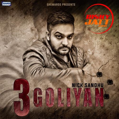 Sutta Nick Sandhu mp3 song download, 3 Goliyan Nick Sandhu full album