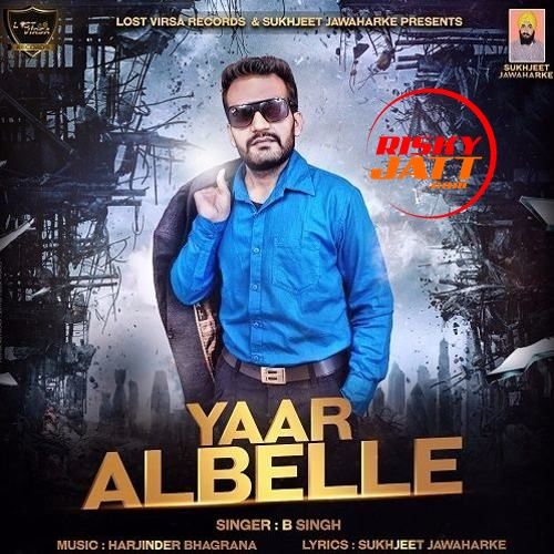 Yaar Albelle B Singh mp3 song download, Yaar Albelle B Singh full album