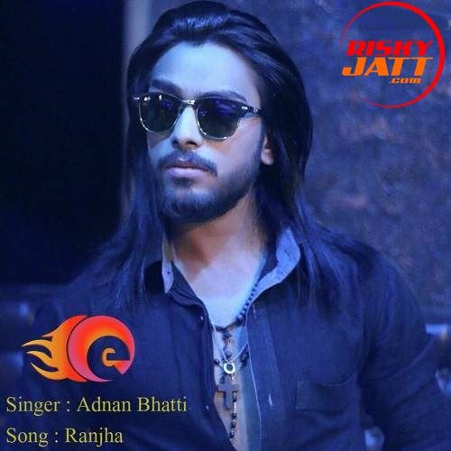 Ranjha (A Sad Telltales) Adnan Bhatti mp3 song download, Ranjha (A Sad Telltales) Adnan Bhatti full album