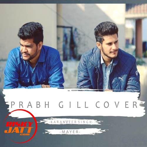 Prabh Gill Cover KaranVeer Singh, Mayer mp3 song download, Prabh Gill Cover KaranVeer Singh, Mayer full album