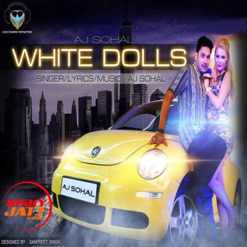 White Dolls Aj Sohal mp3 song download, White Dolls Aj Sohal full album