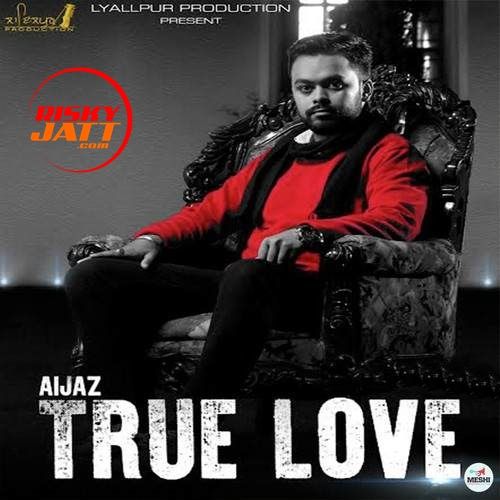 True Love Aijaz mp3 song download, True Love Aijaz full album