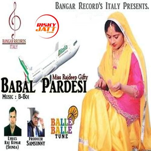 Babal Pardesi Miss Rajdeep Gifty mp3 song download, Babal Pardesi Miss Rajdeep Gifty full album