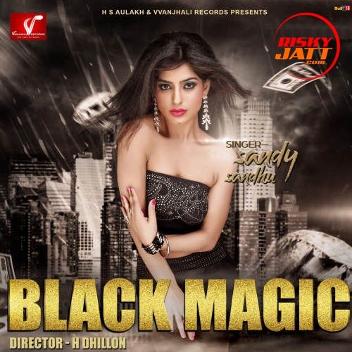Black Magic Sandy Sandhu mp3 song download, Black Magic Sandy Sandhu full album