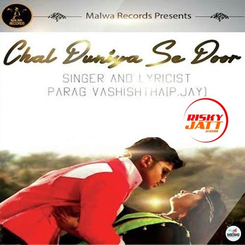 Chal Duniya Se Door Parag Vashishtha mp3 song download, Chal Duniya Se Door Parag Vashishtha full album