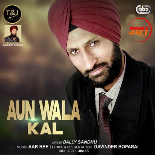 Aun Wala Kal Bally Sandhu mp3 song download, Aun Wala Kal Bally Sandhu full album