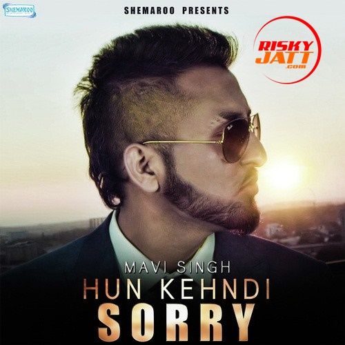 Hun Kehndi Sorry Mavi Singh mp3 song download, Hun Kehndi Sorry Mavi Singh full album