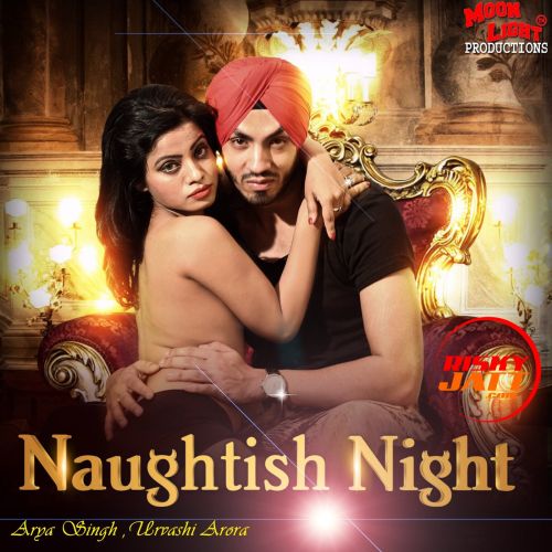 Naughtish Night Urvashi Arora, Arya Singh mp3 song download, Naughtish Night Urvashi Arora, Arya Singh full album