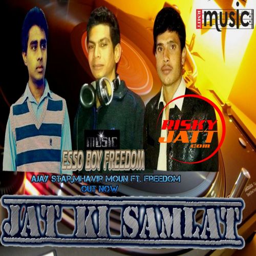 Jaat Ki Samlaat Ajay Star, Mhavir Moun, Freedom mp3 song download, Jaat Ki Samlaat Ajay Star, Mhavir Moun, Freedom full album