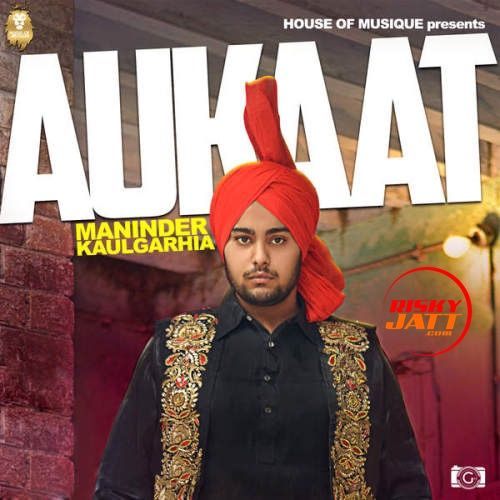 Aukaat Maninder Kaulgarhia mp3 song download, Aukaat Maninder Kaulgarhia full album