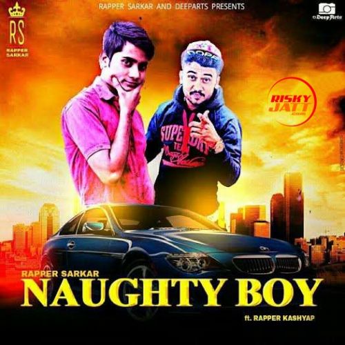 Naughty Boy Rapper Sarkar mp3 song download, Naughty Boy Rapper Sarkar full album