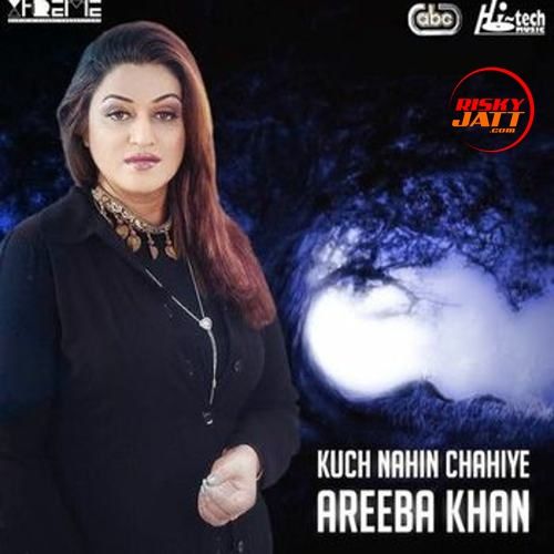 Kuch Nahin Chahiye Areeba Khan mp3 song download, Kuch Nahin Chahiye Areeba Khan full album