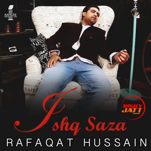 Ishq Saza Rafaqat Hussain mp3 song download, Ishq Saza Rafaqat Hussain full album